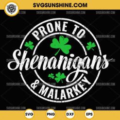 Prone To Shenanigans & Malarkey SVG, St Patricks Day SVG, Saint Patricks Day SVG