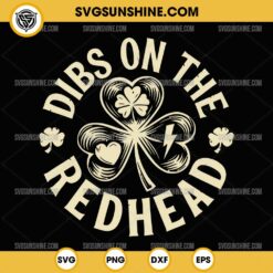 St Patricks Day Dibs On The Redhead SVG, Funny Shamrock SVG