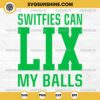 Swifties Can LIX My Balls SVG, Funny Philadelphia Eagles Swifties SVG