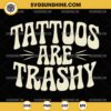 Tattoos Are Trashy SVG, Funny Tattoo Vintage SVG