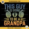 This Guy Is Going to Be A Grandpa PNG, Funny Grandpa Father's Day PNG