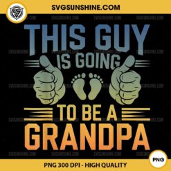 This Guy Is Going to Be A Grandpa PNG, Funny Grandpa Father's Day PNG