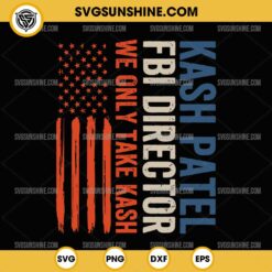 Vintage Kash Patel FBI Director We Only Take Cash SVG, American Flag SVG