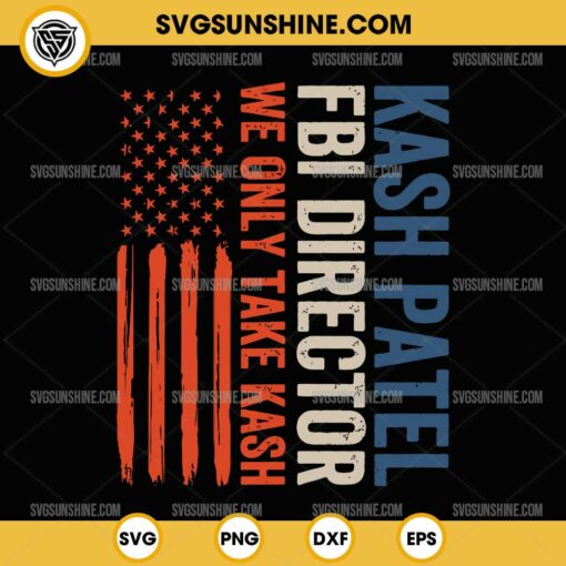 Vintage Kash Patel FBI Director We Only Take Cash SVG, American Flag SVG