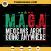 Vintage MAGA Mexicans Aren't Going Anywhere SVG