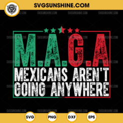 Vintage MAGA Mexicans Aren't Going Anywhere SVG