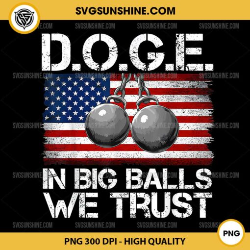 D.O.G.E. In Big Balls We Trust 2025 PNG, American Flag PNG