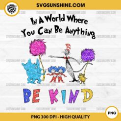 In A World Where You Can Be Anything Be Kind PNG, Dr Seuss Dr Seuss PNG