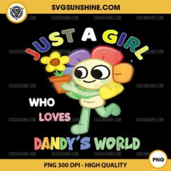 Just a Girl Who Love Dandy's World PNG, Game Dandy's World PNG