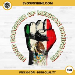 Proud Daughter Of Mexican Immigrants PNG, Raised Fist for Mexico PNG