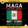 Vintage M.A.G.A Mexicans Ain't Going Anywhere PNG, Mexico Mexican Flag PNG