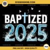 Baptized 2025 PNG, Baptism Christian Jesus Christ God Church PNG