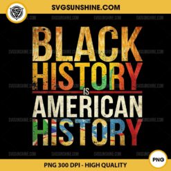 Black History Is American History PNG, Black History African American PNG