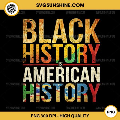 Black History Is American History PNG, Black History African American PNG