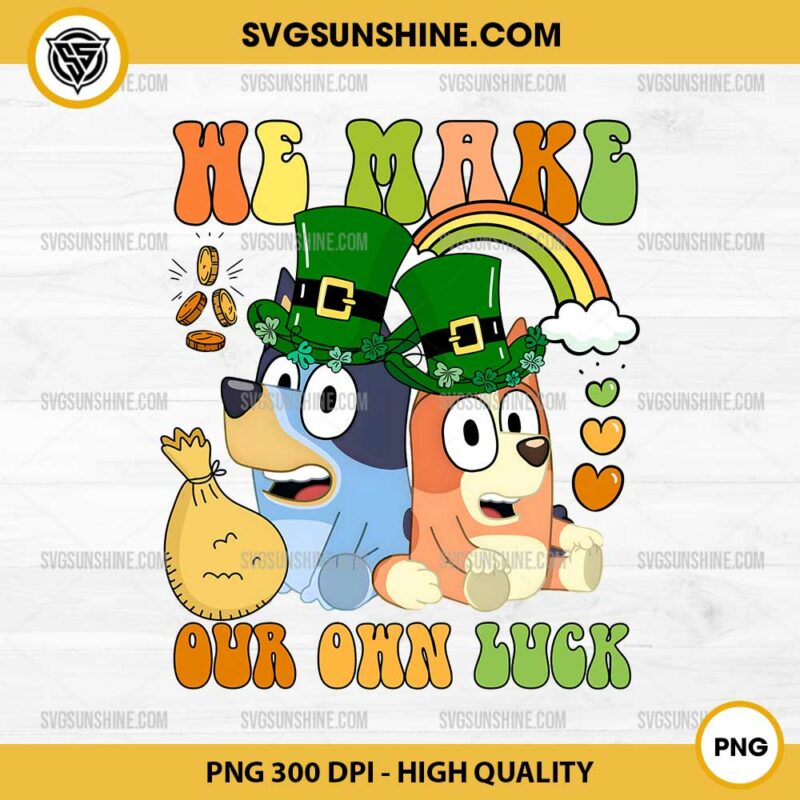 Bluey And Bingo We Make Our Own Luck PNG, Bluey Patricks Day PNG