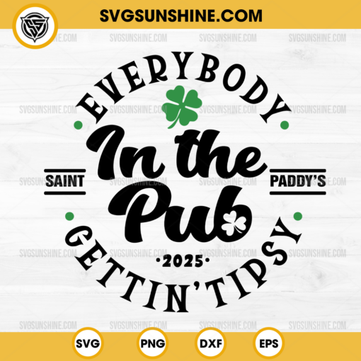 Everybody in the Pub 2025 Gettin Tipsy SVG, Saint Paddy's SVG