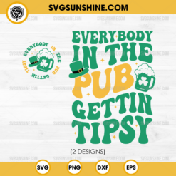 Everybody in the Pub Gettin Tipsy SVG Bundle, St Patricks day SVG