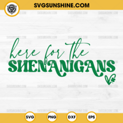 Here for the Shenanigans SVG, St Pattys Day SVG, Irish SVG, Shenanigans SVG