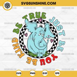 Horton Be True Just Be You Be Kind SVG, Dr Seuss Horton SVG