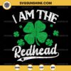 I Am The Redhead SVG, Funny St Patricks day SVG