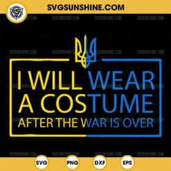 I Will Wear A Costume After The War Is Over SVG, Ukraine Freedom SVG