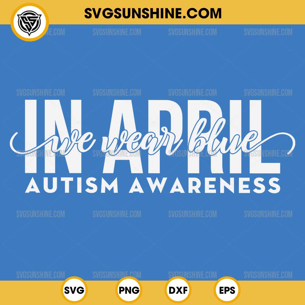In April We Wear Blue Autism Awareness SVG PNG File In April We Wear Blue Autism Awareness SVG PNG File