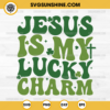 Jesus Is My Lucky Charm SVG, Lucky St Patricks Day Christian SVG