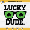 Lucky Dude SVG, St Patricks Day SVG, Shamrock Sunglasses SVG