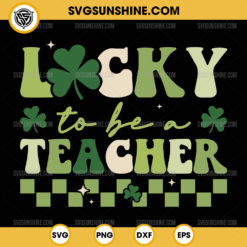 Lucky to be a Teacher SVG, St Patrick's Day Teacher SVG