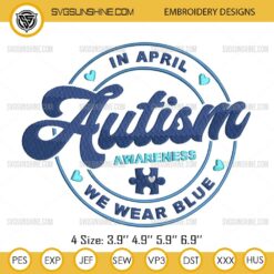 In April We Wear Blue Embroidery Design Files, Autism Awareness Embroidery Designs