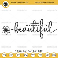 Be Your Own Kind Of Beautiful Embroidery Design Files