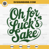 Oh For Lucks Sake SVG, St Patrick's Day SVG, Lucky Charm SVG