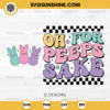 Oh For Peeps Sake Svg, Happy Easter Svg, Peeps Svg, Easter Bunny Svg