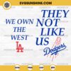 They Not Like Us Dodgers SVG, We Own The West LA Dodgers SVG 2 Designs