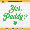 Yes Paddy SVG, Funny St. Paddy's Day SVG, Irish SVG