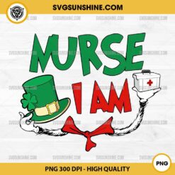 I Am Nurse Patricks Day PNG, Dr Seuss Nurse PNG