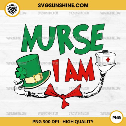 I Am Nurse Patricks Day PNG, Dr Seuss Nurse PNG