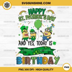 Minion Happt St Patricks Day And Yes Today Is Birthday PNG, Minion Patricks Day PNG