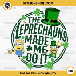 The Leprechauns Made Me Do IT Minion PNG, Minion St Patricks Day PNG