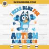 Bluey I Wear Blue For Autism Awareness SVG, Bluey Autism Awareness SVG