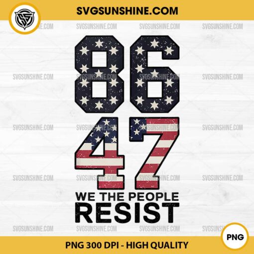 86 47 We The People Resist PNG, Anti Trump Impeach 47 PNG, 8647 USA Flag PNG