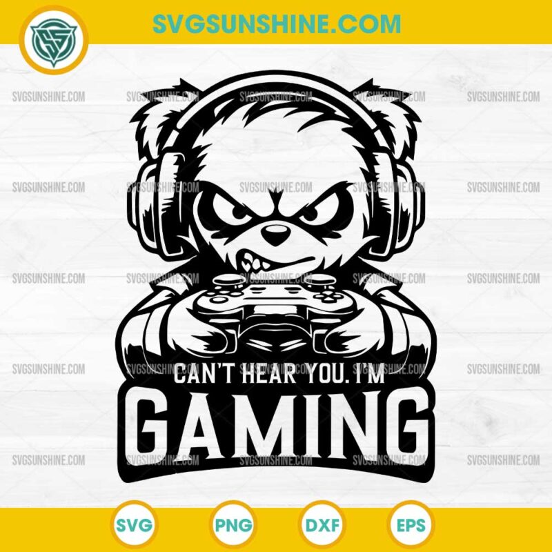 Bear Gaming SVG, Video Games Funny Quote SVG, I Can't Hear You I'm Gaming SVG