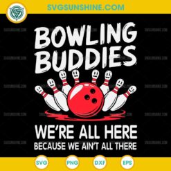 Bowling Buddies We're All here because We Ain't All There SVG, Bowling Team SVG