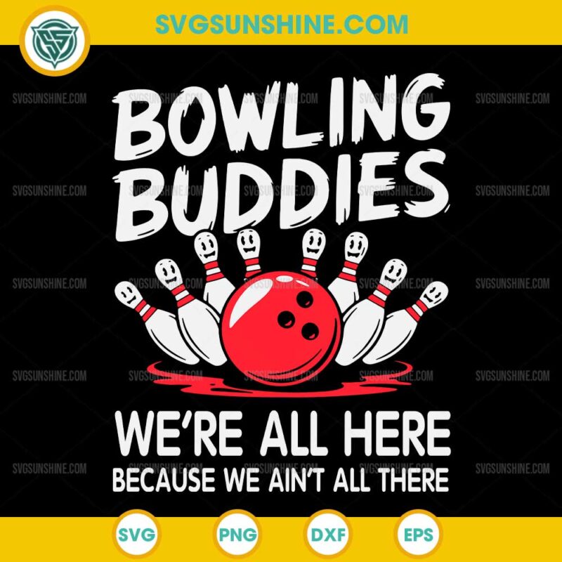 Bowling Buddies We're All here because We Ain't All There SVG, Bowling Team SVG