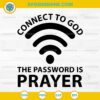Connect To God The Password Is Prayer SVG, Inspirational SVG, Christian SVG