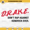 D.R.A.K.E. Don't Rap Against Kendrick Ever SVG, Drake Rapper And Singer SVG