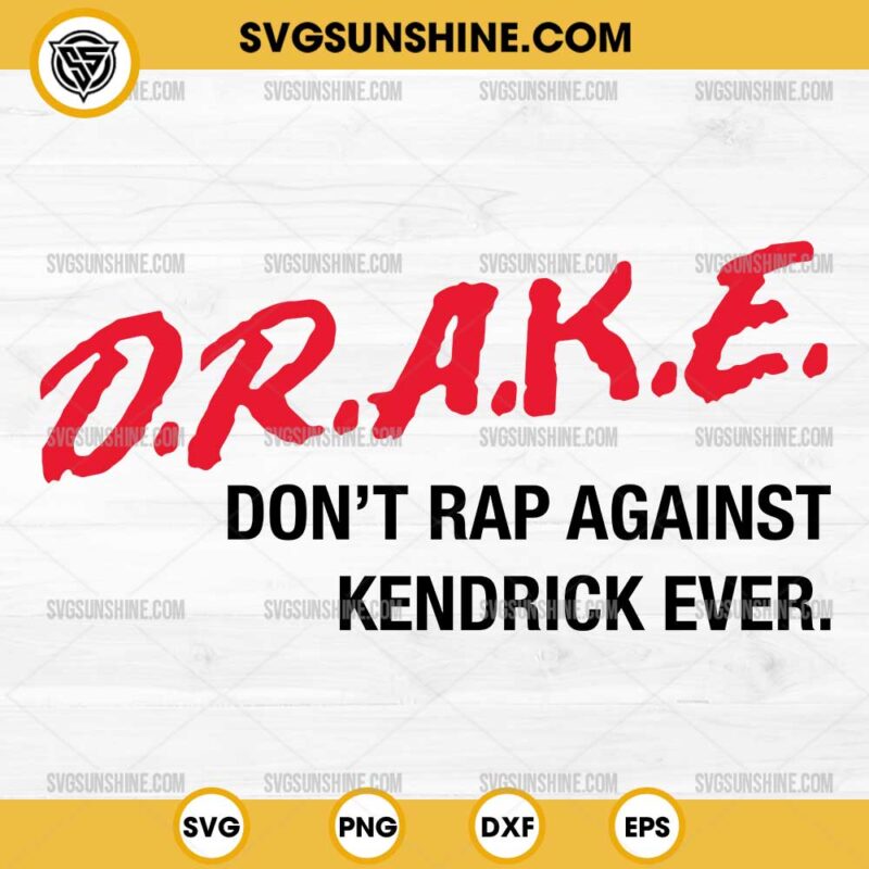 D.R.A.K.E. Don't Rap Against Kendrick Ever SVG, Drake Rapper And Singer SVG