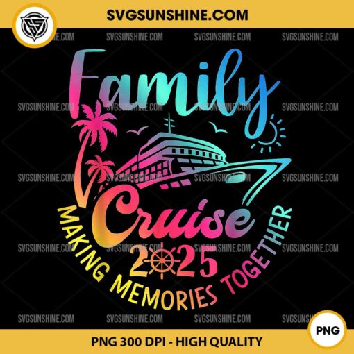Family Cruise 2025 Making Memories Together PNG, Summer Vacation Family Cruise 2025 PNG