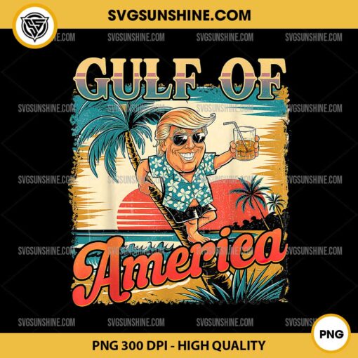 Funny Trump Gulf Of America Est 2025 PNG, Trump Summer Vibes PNG, Gulf Of America PNG