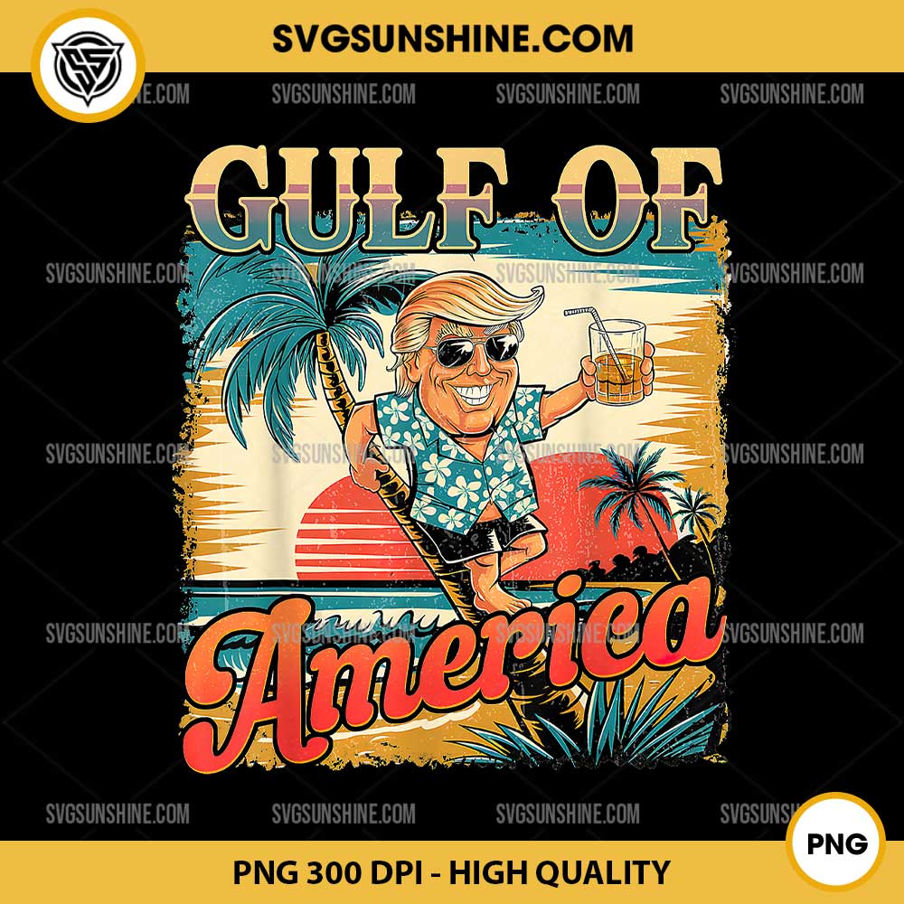 Funny Trump Gulf Of America Est 2025 PNG, Trump Summer Vibes PNG, Gulf Of America PNG Funny Trump Gulf Of America Est 2025 PNG, Trump Summer Vibes PNG, Gulf Of America PNG